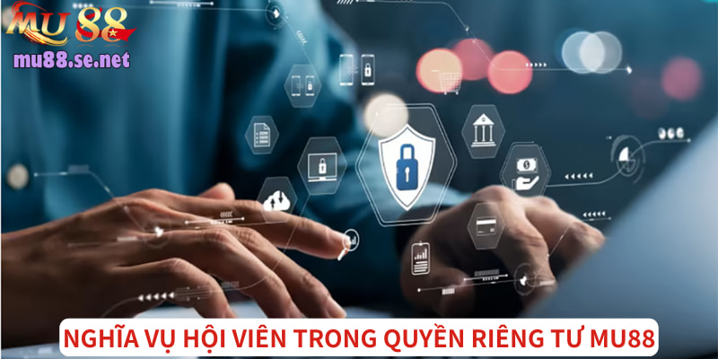 Nghĩa vụ của hội viên trong quyền riêng tư nhà cái 